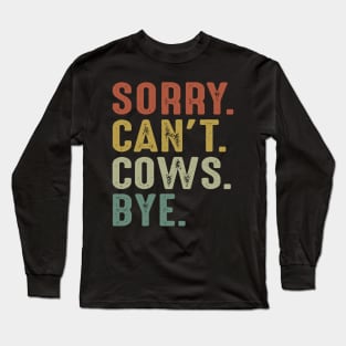 Sorry Can't Cows Bye Long Sleeve T-Shirt